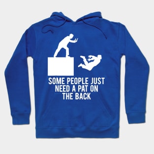 Some People Just Need A Pat On The Back 2 Hoodie